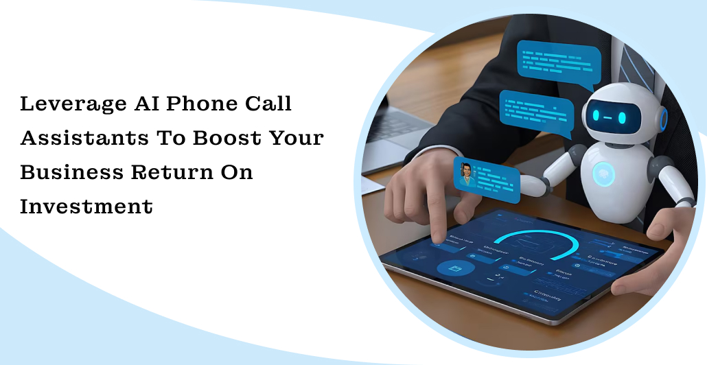 Leverage AI Phone Call Assistants to Boost Your Business Return on Investment leverage ai phone call assistants to boost your business return on investment