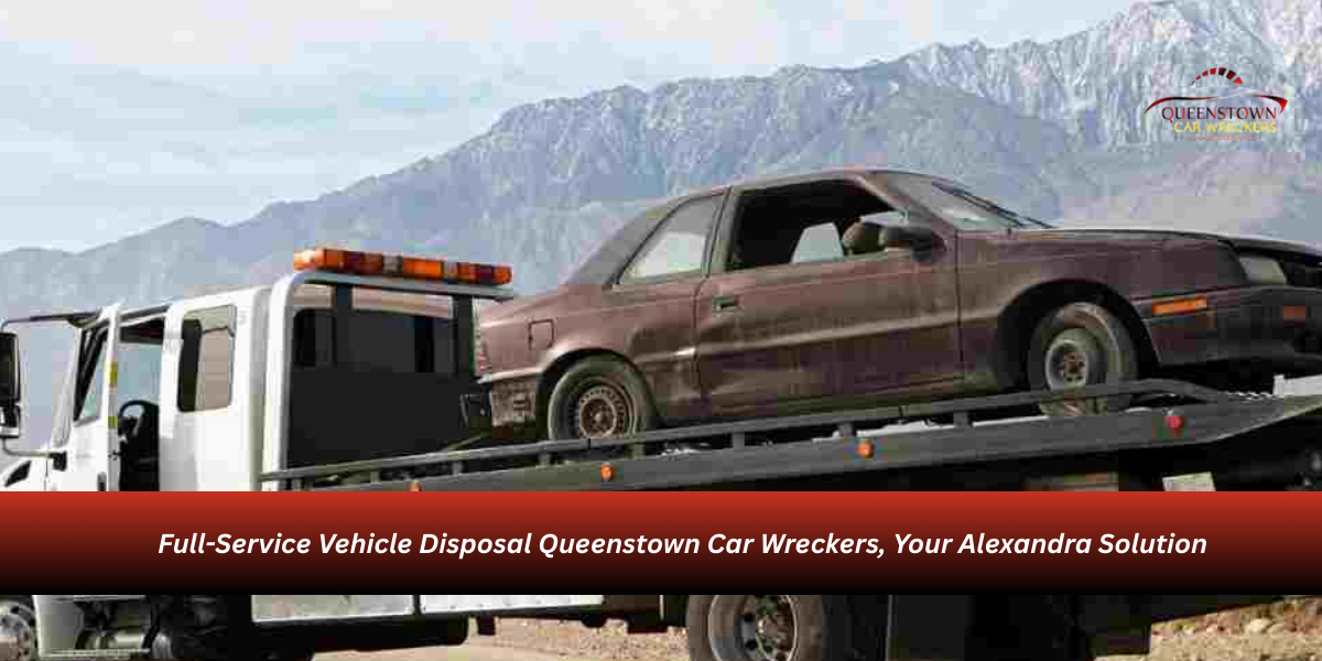Full-Service Vehicle Disposal: Queenstown Car Wreckers, Your Alexandra Solution junk car removal alexandra